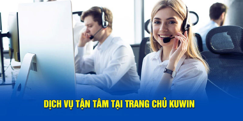 Dịch vụ tận tâm tại trang chủ Kuwin