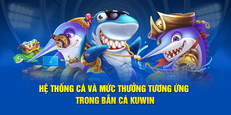 Hệ thống cá và mức thưởng tương ứng trong bắn cá kuwin