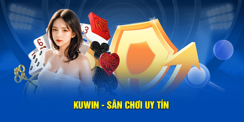 Kuwin - Sân chơi uy tín