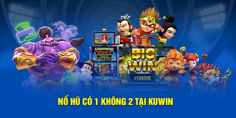 Nổ hũ có 1 không 2 tại Kuwin