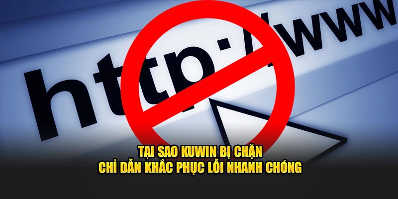 Tại sao Kuwin bị chặn