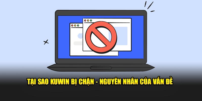 Tại sao Kuwin bị chặn - Nguyên nhân của vấn đề