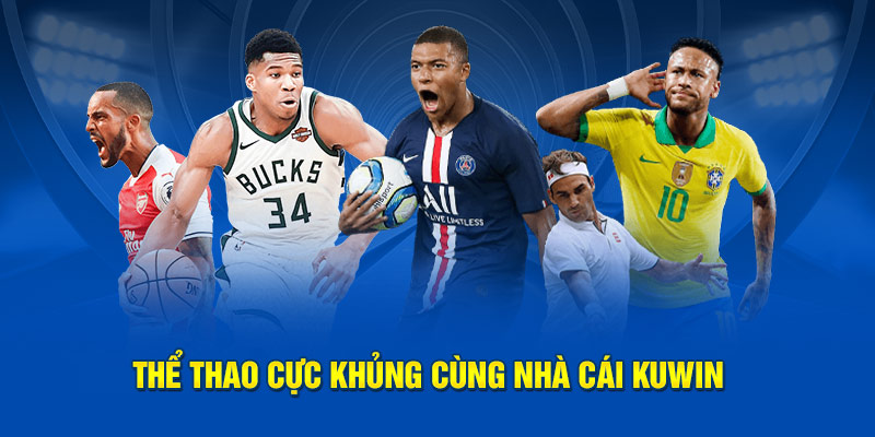 Thể thao cực khủng cùng nhà cái Kuwin