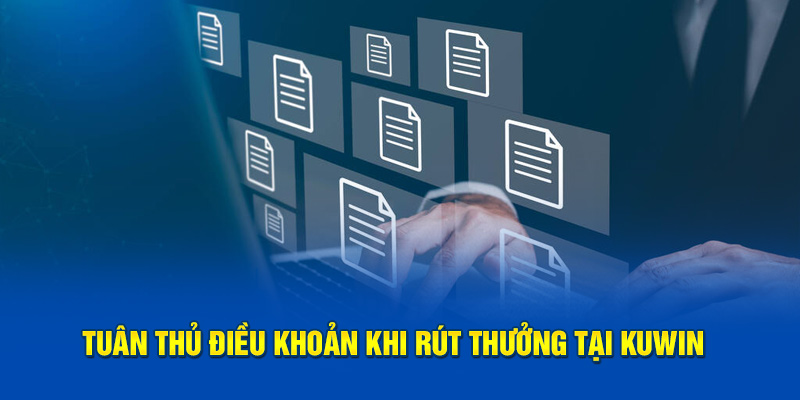 Tuân thủ điều khoản khi rút thưởng tại Kuwin